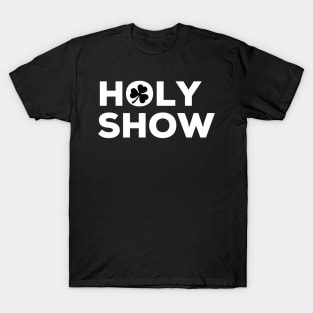 Holy Show Irish Saying with shamrock T-Shirt